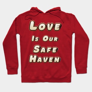 Love is Our Safe Haven Hoodie